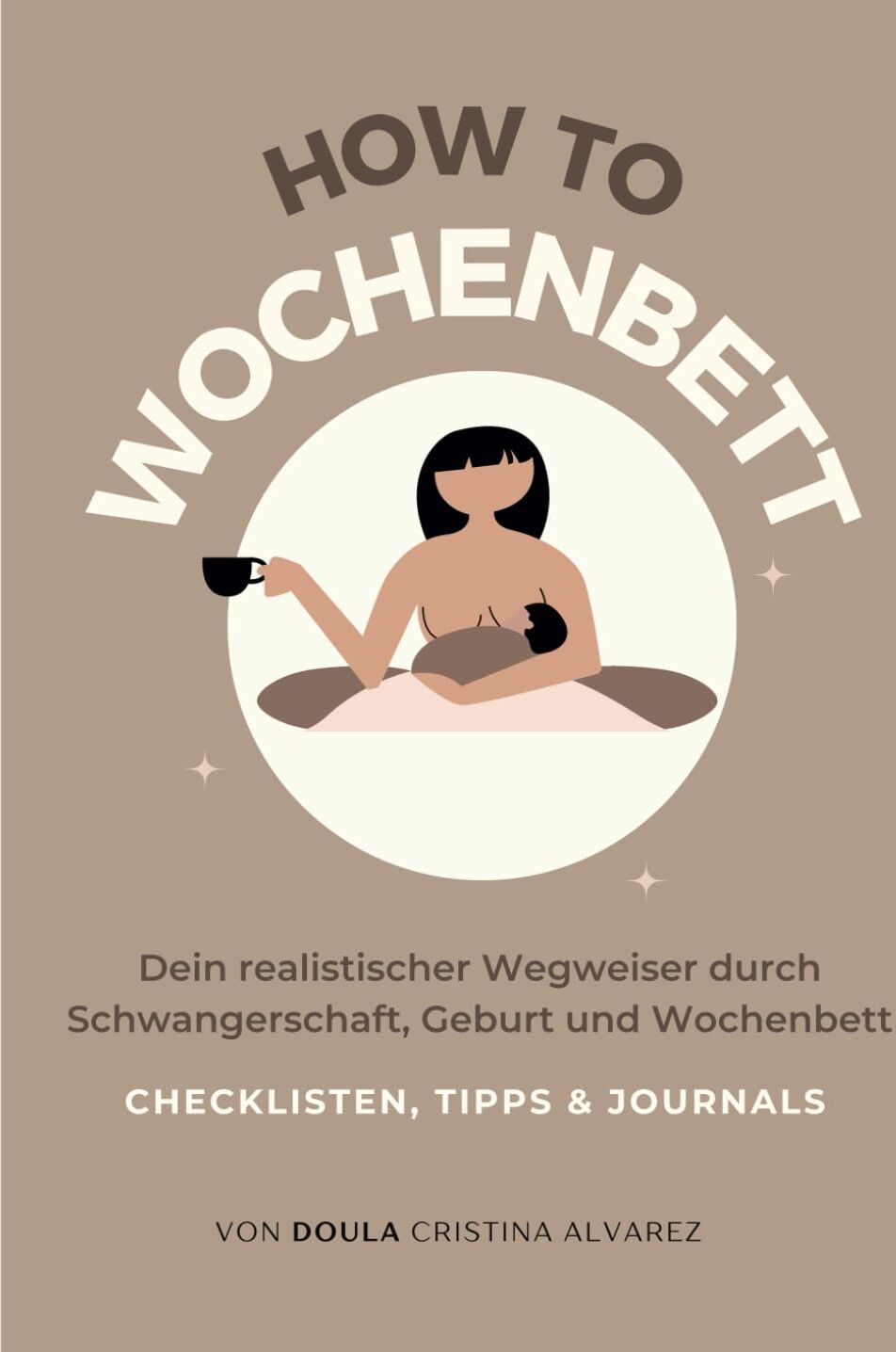 Cristina Álvarez - How to Wochenbett: Dein realistischer Wegweiser durch Schwangerschaft, Geburt und Wochenbett - Preis vom 09.10.2026 07:28:09 h