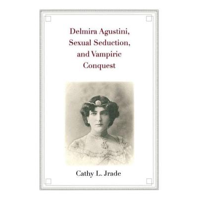 Delmira Agustini, Sexual Seduction, and Vampiric Conquest, Gebundene Ausgabe von Cathy L. Jrade, University Presses, 978-0-300-16774-0