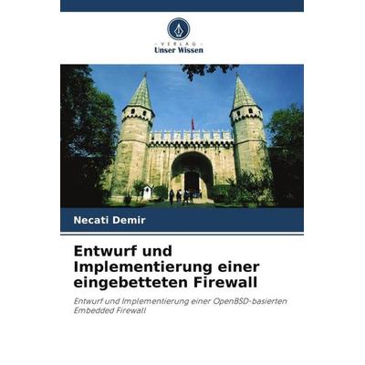 Entwurf und Implementierung einer eingebetteten Firewall, Taschenbuch von Necati Demir,Gökhan Dalk¿l¿ç, Verlag Unser Wissen, 978-620-4-83050-6