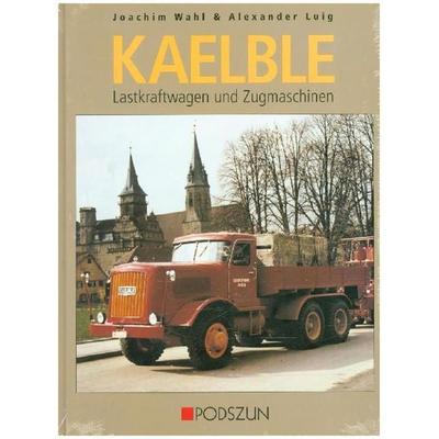 Kaelble Lastkraftwagen und Zugmaschinen, Gebundene Ausgabe von Joachim Wahl,Alexander Luig, Podszun, 978-3-86133-207-7