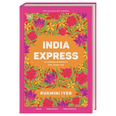 India Express, Gebundene Ausgabe von Rukmini Iyer, DK Verlag Dorling Kindersley, 978-3-8310-4701-7