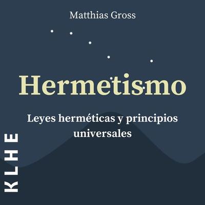 Hermetismo, Leyes Herméticas y Principios Universales - Matthias Gross, Audio, 4067248176993