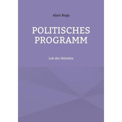 Politisches Programm, Taschenbuch von Alain Bopp, BoD – Books on Demand, 978-3-7392-0980-7