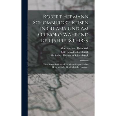Robert Hermann Schomburgk's Reisen In Guiana Und Am Orinoko Während Der Jahre 1835-1839, Gebundene Ausgabe von , Legare Street Press,