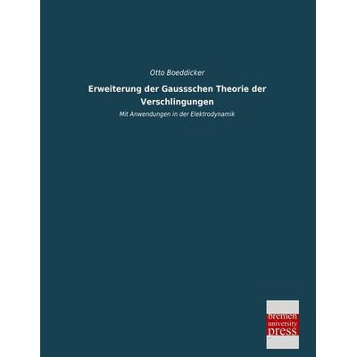 Erweiterung der Gaussschen Theorie der Verschlingungen, Taschenbuch von Otto Boeddicker, Bremen University Press, 978-3-95562-265-7