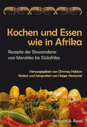 Holger Hentschel - Kochen und Essen wie in Afrika: Rezepte der Einwanderer von Marokko bis Südafrika - Preis vom 15.10.2026 23:06:25 h