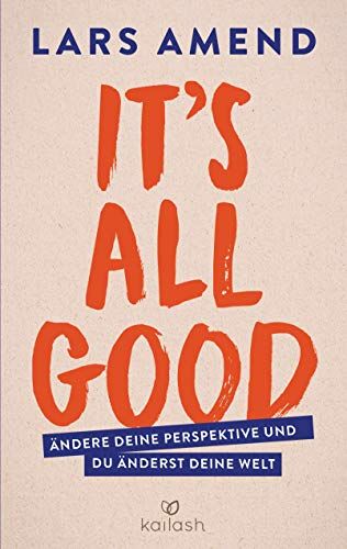Lars Amend - It’s All Good: Ändere deine Perspektive und du änderst deine Welt - Preis vom 13.10.2026 11:25:28 h