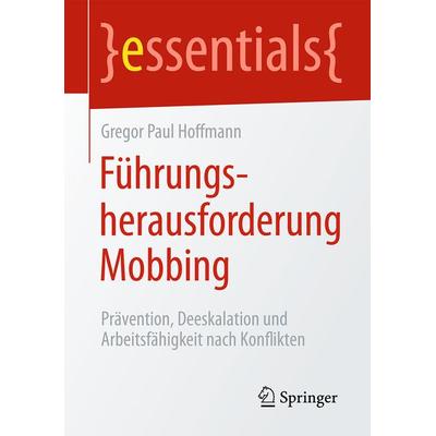 Führungsherausforderung Mobbing, Taschenbuch von Gregor Paul Hoffmann, Springer Fachmedien Wiesbaden GmbH, 978-3-658-12876-0