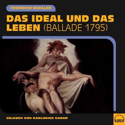 Das Ideal und das Leben - Friedrich Schiller, Audio, 9783991606222
