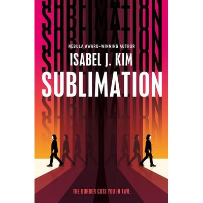 Sublimation, Gebundene Ausgabe von Isabel J. Kim, Tor Publishing Group, 978-1-250-37679-4
