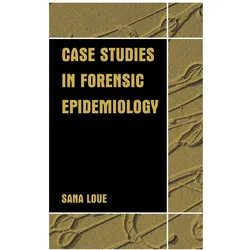 Case Studies in Forensic Epidemiology, Fachbücher von Sana Loue