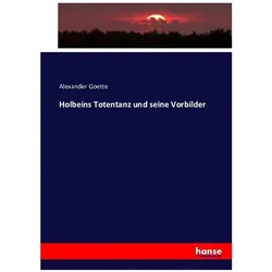 Holbeins Totentanz und seine Vorbilder, Fachbücher von Alexander Goette