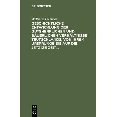 Geschichtliche Entwicklung der gutsherrlichen und bäuerlichen Verhältnisse Teutschlands, von ihrem Ursprunge bis auf die jetzige Zeit, Gebundene