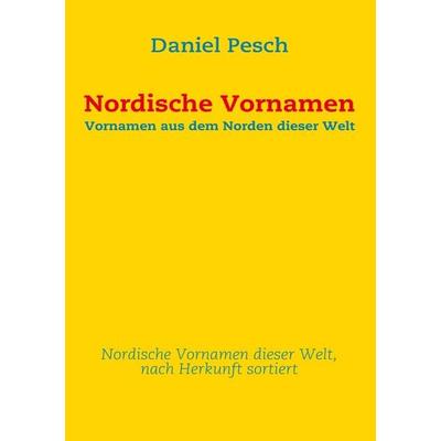 Nordische Vornamen, Taschenbuch von Daniel Pesch, BoD – Books on Demand, 978-3-8391-3958-5