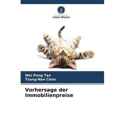 Vorhersage der Immobilienpreise, Taschenbuch von Wei Peng Tan,Tsung-Nan Chou, Verlag Unser Wissen, 978-620-5-21207-3