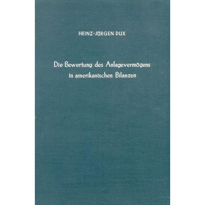 Die Bewertung des Anlagevermögens in amerikanischen Bilanzen., Gebundene Ausgabe von Heinz-Jürgen Dux, Duncker & Humblot, 978-3-428-00334-1