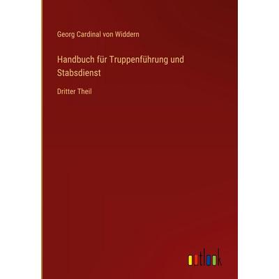 Handbuch für Truppenführung und Stabsdienst, Gebundene Ausgabe von Georg Cardinal Widdern, Outlook, 978-3-368-55135-3