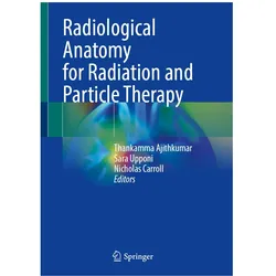 Radiological Anatomy for Radiation and Particle Therapy, Fachbücher von Thankamma Ajithkumar, Sara Upponi, Nicholas Carroll