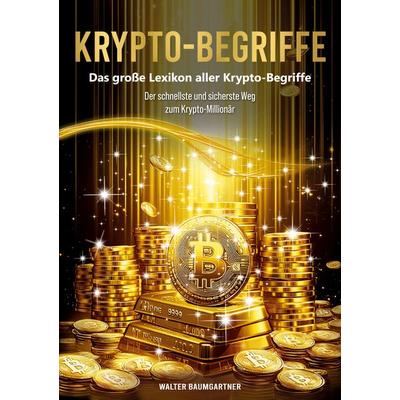 Krypto-Begriffe. Das große Lexikon aller Krypto-Begriffe, Taschenbuch von Walter Baumgartner, BoD – Books on Demand, 978-3-8423-1909-7
