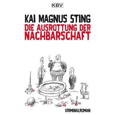 Die Ausrottung der Nachbarschaft, Taschenbuch von Kai Magnus Sting, KBV, 978-3-95441-298-3