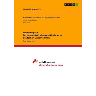 Mentoring als Personalentwicklungsmaßnahme in deutschen Unternehmen, Taschenbuch von Margarita Mishinova, GRIN, 978-3-668-23967-8