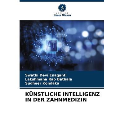 Künstliche Intelligenz in der Zahnmedizin, Taschenbuch von Swathi Devi Enaganti,Lakshmana Rao Bathala,Sudheer Kondaka, Verlag Unser Wissen,