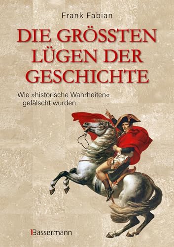Frank Fabian - Die größten Lügen der Geschichte: Wie historische Wahrheiten gefälscht wurden - Preis vom 09.10.2026 07:28:09 h