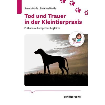 Tod und Trauer in der Kleintierpraxis, Taschenbuch von Svenja Holle,Emanuel Holle, Schlütersche Verlag, 978-3-89993-977-4