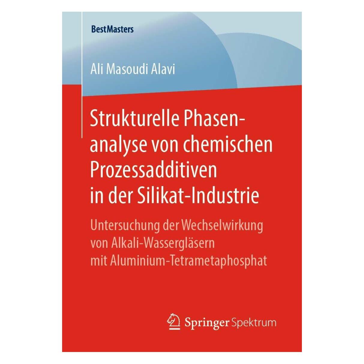 Springer Strukturelle Phasenanalyse von chemischen Prozessadditiven in der Silikat-Industrie (Deutsch, Softcover, Ali Masoudi Alavi) (39026937)