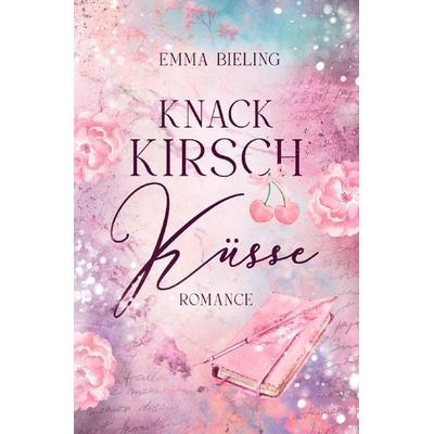 Knack Kirsch Küsse, Taschenbuch von Emma Bieling, Epubli, 978-3-565-77461-6