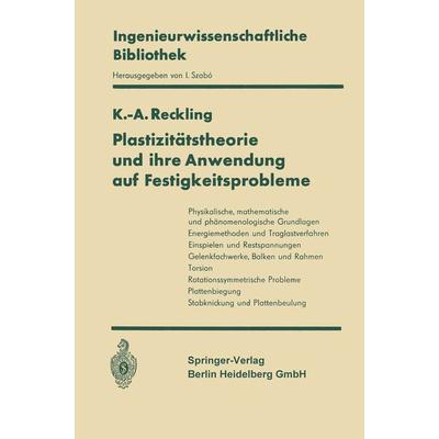 Plastizitätstheorie und ihre Anwendung auf Festigkeitsprobleme, Taschenbuch von Karl-A. Reckling, Springer Berlin, 978-3-662-12715-5