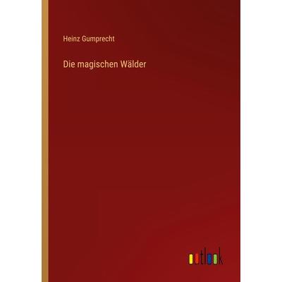 Die magischen Wälder, Taschenbuch von Heinz Gumprecht, Outlook, 978-3-368-46382-3