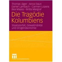 Die Tragödie Kolumbiens, Fachbücher von Carmen Lopera, Bea Maass, Britta Margraf, Daniel Lambach, Thomas Jäger, Anna Daun
