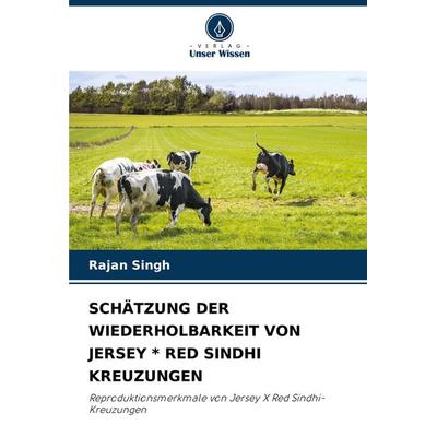Schätzung der Wiederholbarkeit von Jersey * Red Sindhi Kreuzungen, Taschenbuch von Rajan Singh, Verlag Unser Wissen, 978-620-8-11004-8