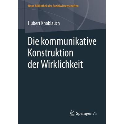 Die kommunikative Konstruktion der Wirklichkeit, Gebundene Ausgabe von Hubert Knoblauch, Springer Fachmedien Wiesbaden GmbH, 978-3-658-15217-8