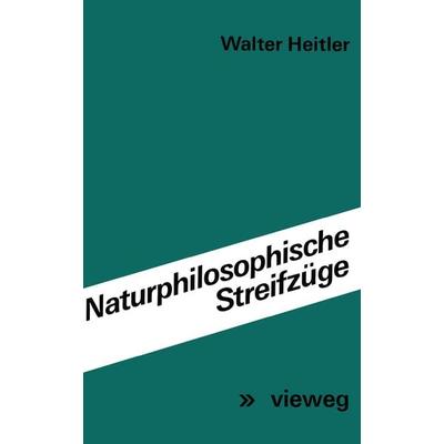 Naturphilosophische Streifzüge, Taschenbuch von Walter Heitler, Vieweg & Teubner, 978-3-528-08284-0