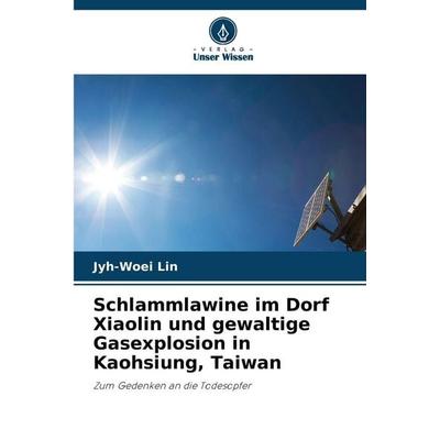 Schlammlawine im Dorf Xiaolin und gewaltige Gasexplosion in Kaohsiung, Taiwan, Taschenbuch von Jyh-Woei Lin, Verlag Unser Wissen