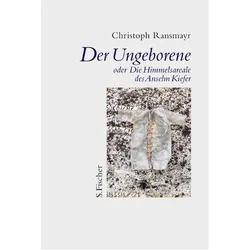 Der Ungeborene oder Die Himmelsareale des Anselm Kiefer, Belletristik von Christoph Ransmayr