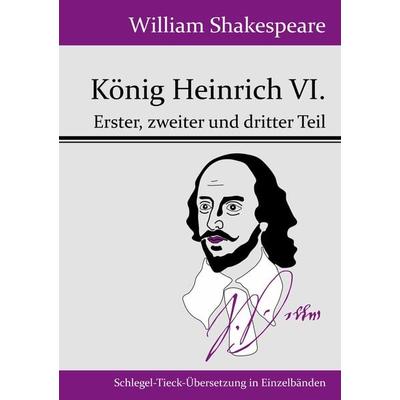 König Heinrich VI., Taschenbuch von William Shakespeare, BoD - Books on Demand, 978-3-8430-4971-9