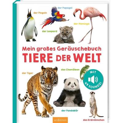 Mein großes Geräuschebuch – Tiere der Welt, Gebundene Ausgabe von , arsedition, 978-3-8458-6508-9