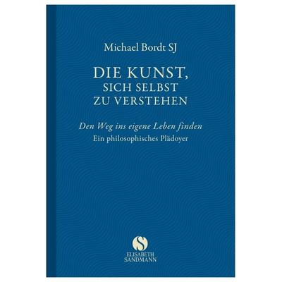 Die Kunst, sich selbst zu verstehen, Gebundene Ausgabe von Michael Bordt SJ, Elisabeth Sandmann Verlag, 978-3-945543-10-8