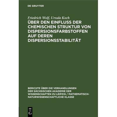 Über den Einfluss der chemischen Struktur von Dispersionsfarbstoffen auf deren Dispersionsstabilität, Gebundene Ausgabe von Friedrich Wolf,Ursula