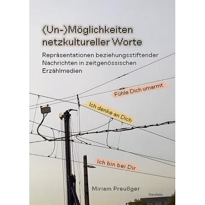 (Un-)Möglichkeiten netzkultureller Worte, Taschenbuch von Miriam Preussger, Neofelis, 978-3-95808-454-4