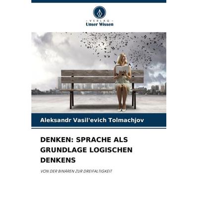 DENKEN: SPRACHE ALS GRUNDLAGE LOGISCHEN DENKENS, Taschenbuch von Aleksandr Vasil'evich Tolmachjov, Verlag Unser Wissen, 978-620-9-16714-0