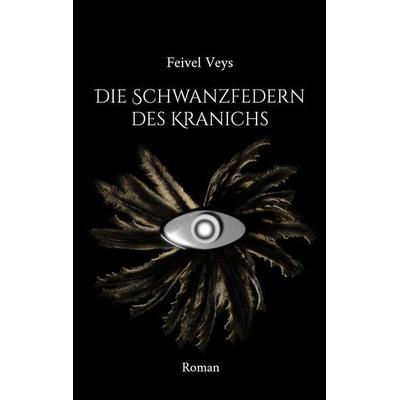 Die Schwanzfedern des Kranichs, Taschenbuch von Feivel Veys, BoD – Books on Demand, 978-3-7557-5619-4