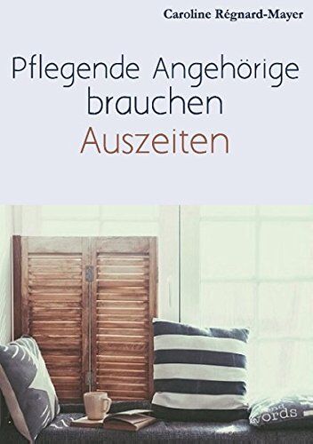 Caroline Régnard-Mayer - Pflegende Angehörige brauchen Auszeiten: Betroffene und Angehörige berichten über ihren Alltag, die Pflege und Bürokratie - Preis vom 10.10.2026 11:48:34 h