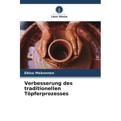 Verbesserung des traditionellen Töpferprozesses, Taschenbuch von Ebisa Mekonnen, Verlag Unser Wissen, 978-620-6-11325-6
