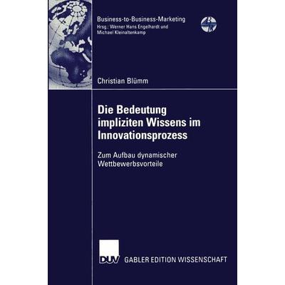 Die Bedeutung impliziten Wissens im Innovationsprozess, Taschenbuch von Christian Blümm, Deutscher Universitätsverlag, 978-3-8244-7638-1