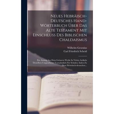 Neues Hebräisch-deutsches Hand-wörterbuch Über Das Alte Testament Mit Einschluss Des Biblischen Chaldaismus, Gebundene Ausgabe von Wilhelm Gesenius,