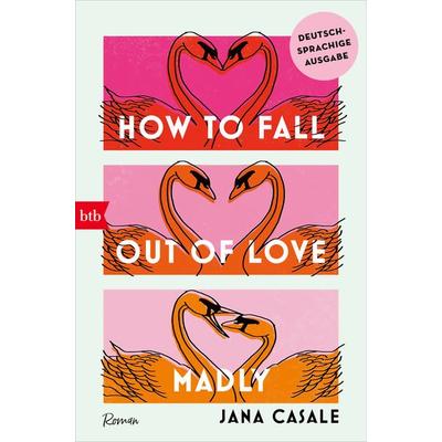 How to Fall Out of Love Madly - Deutschsprachige Ausgabe, Taschenbuch von Jana Casale, btb, 978-3-442-77406-7